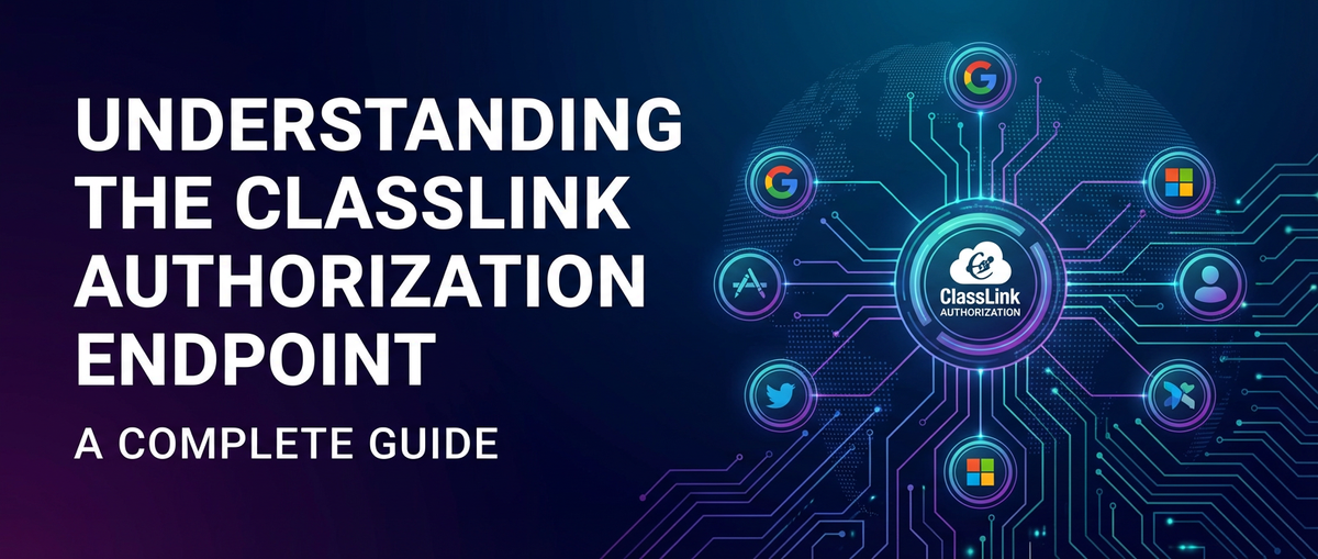 Understanding the ClassLink Authorization Endpoint: A Complete Guide