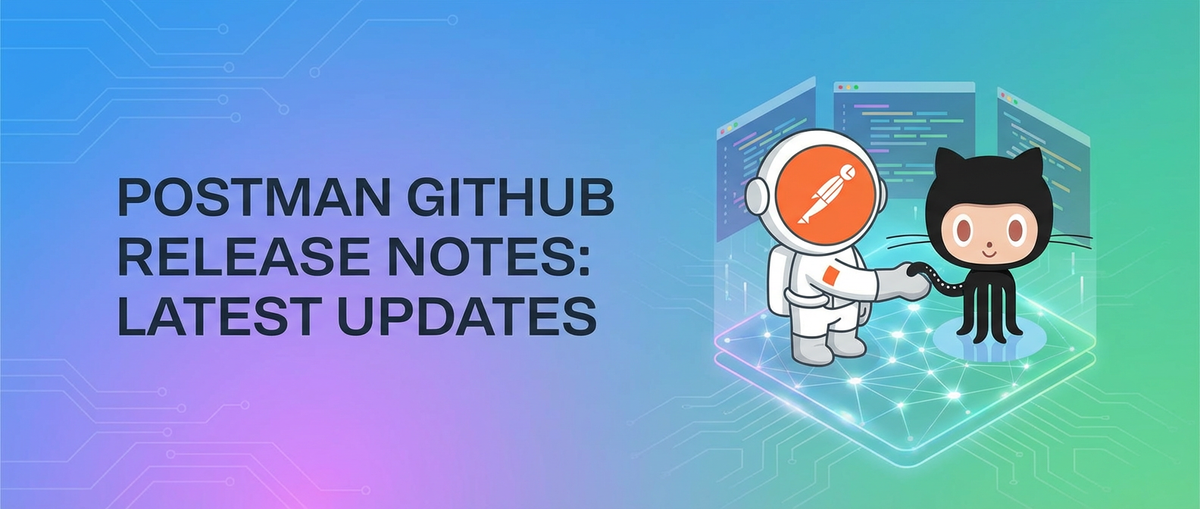 Postman GitHub Release Notes: Latest Updates