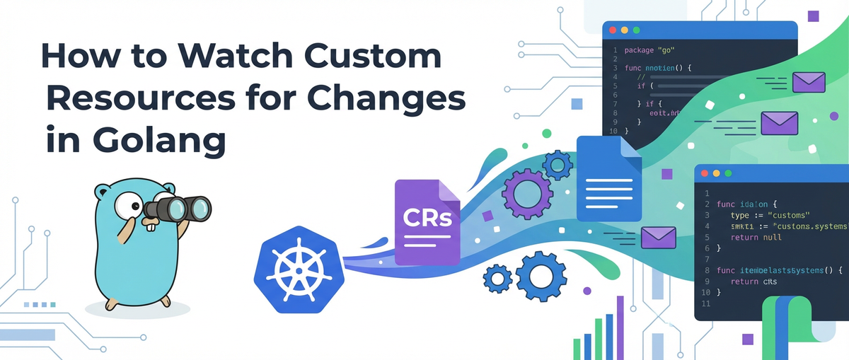 How to Watch Custom Resources for Changes in Golang