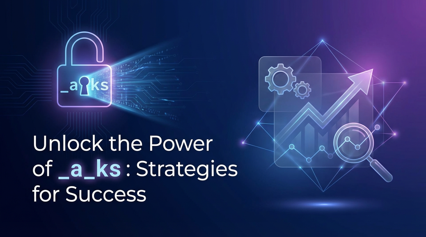 Unlock the Power of `_a_ks`: Strategies for Success