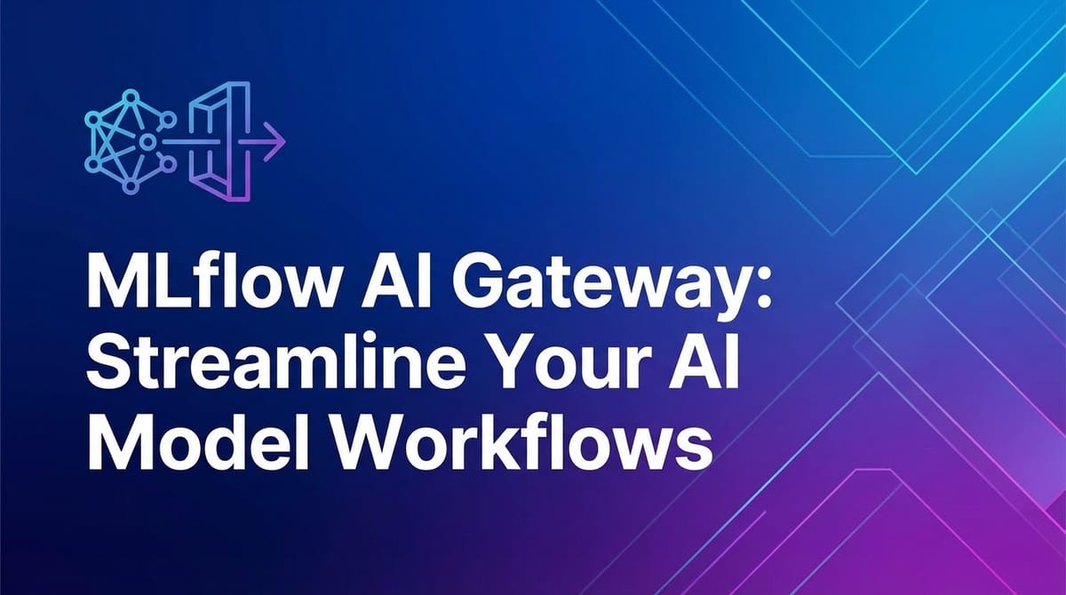 MLflow AI Gateway: Streamline Your AI Model Workflows
