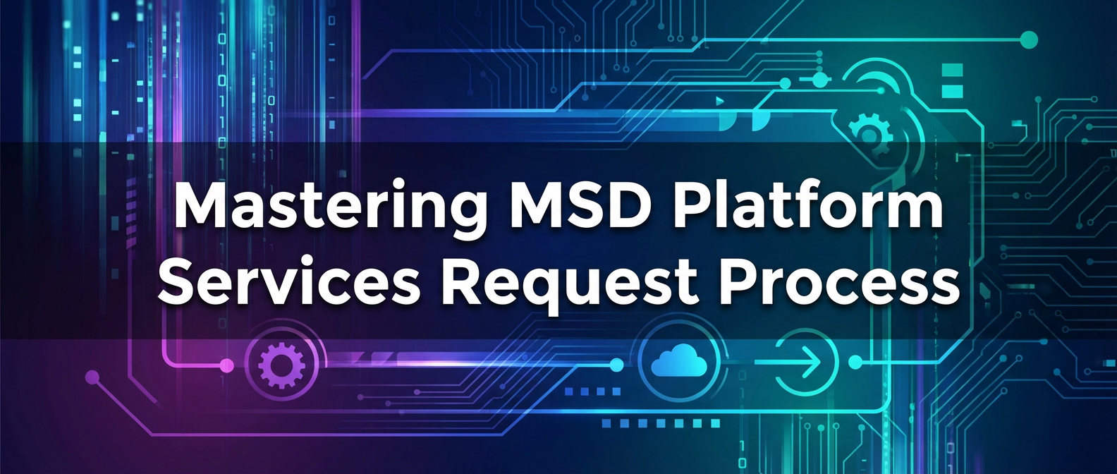 Mastering MSD Platform Services Request Process