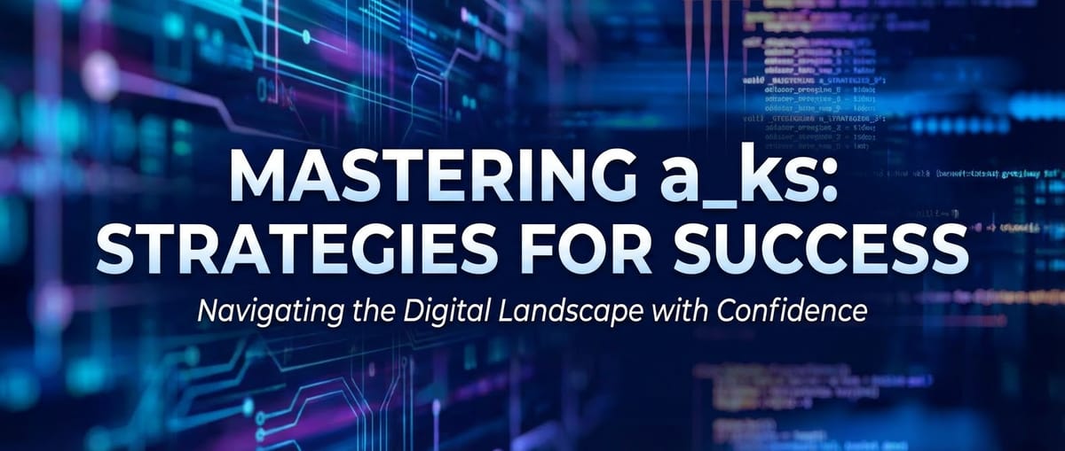 Mastering _a_ks: Strategies for Success