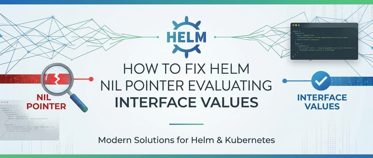 How to Fix Helm Nil Pointer Evaluating Interface Values
