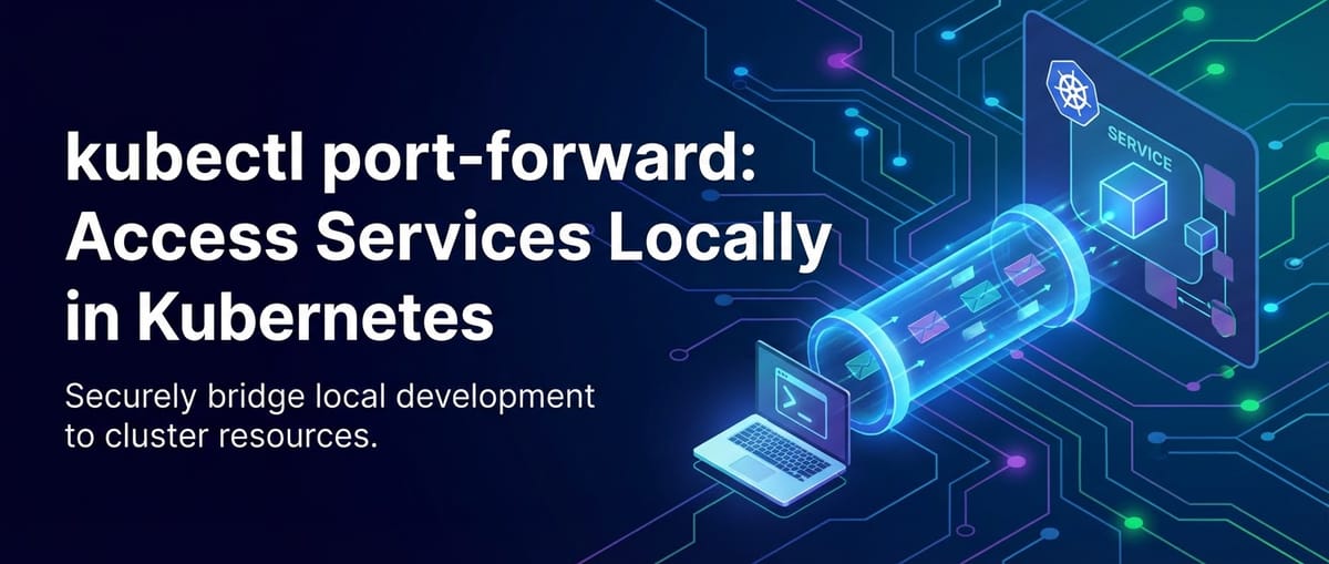 kubectl port-forward: Access Services Locally in Kubernetes