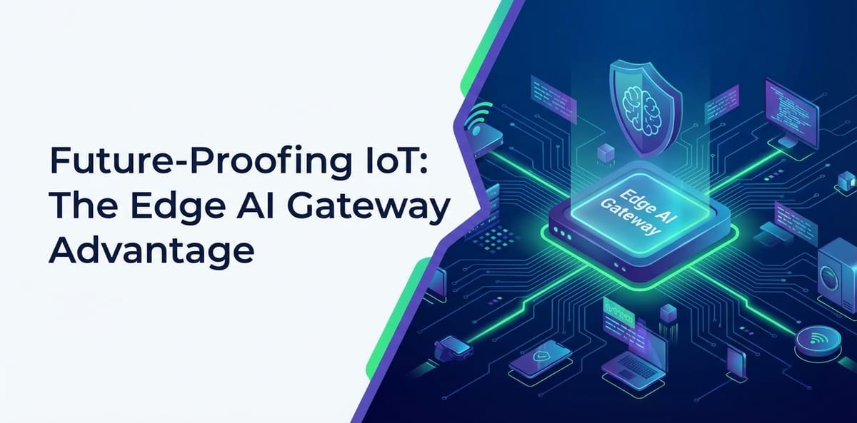 Future-Proofing IoT: The Edge AI Gateway Advantage
