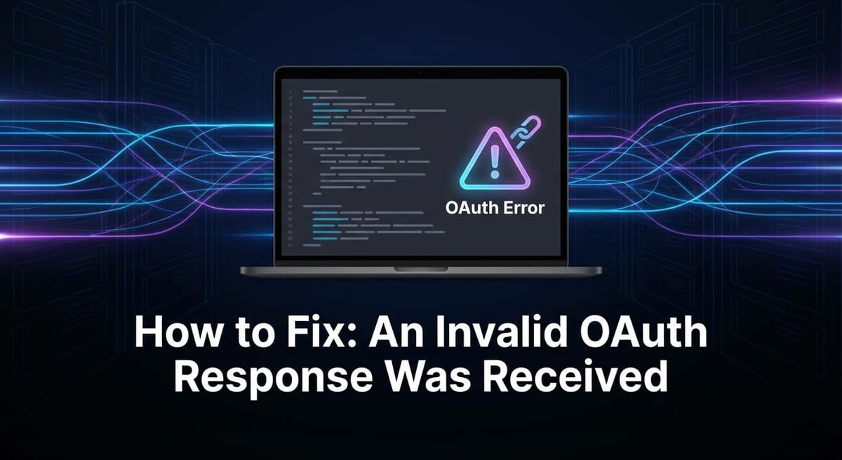 How to Fix: An Invalid OAuth Response Was Received