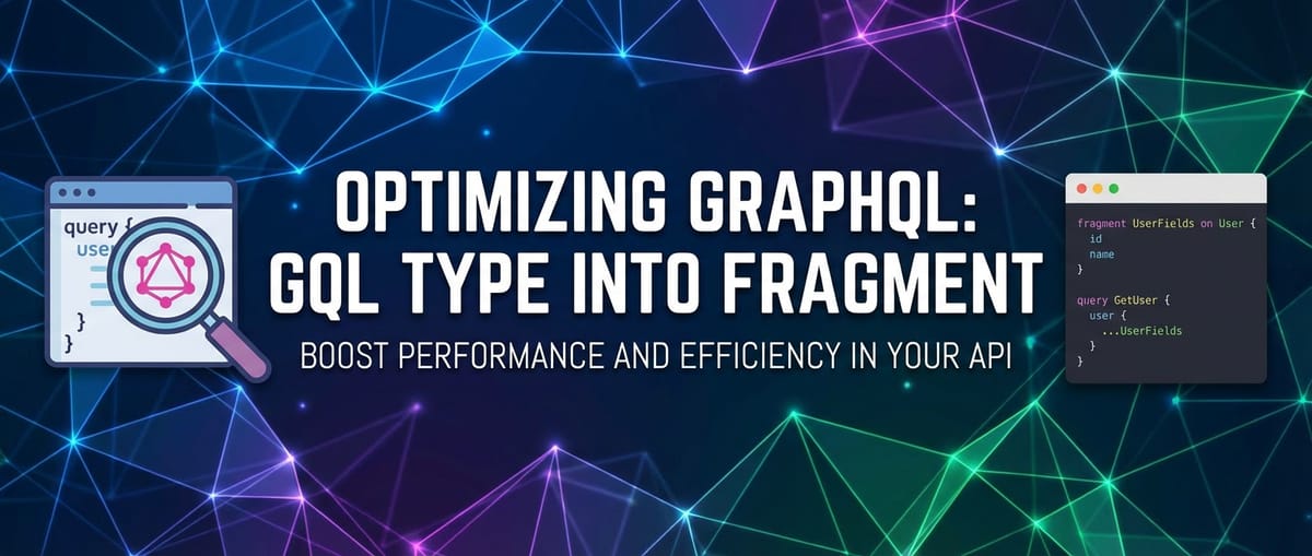 Optimizing GraphQL with GQL Type into Fragment