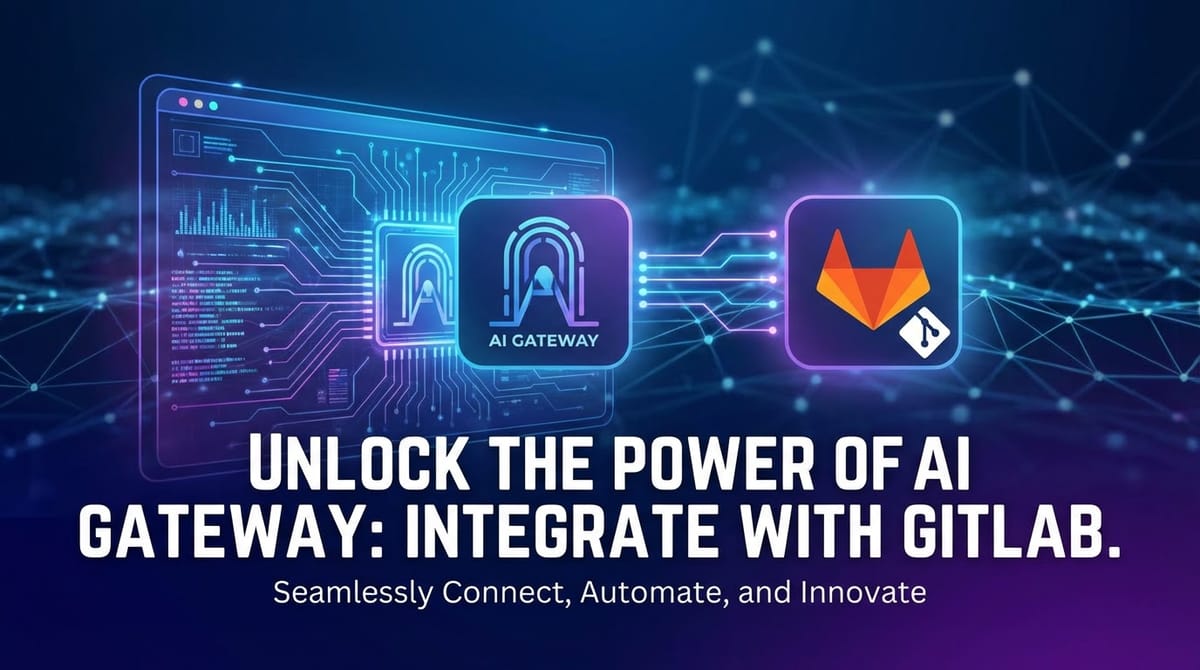 Unlock the Power of AI Gateway: Integrate with GitLab