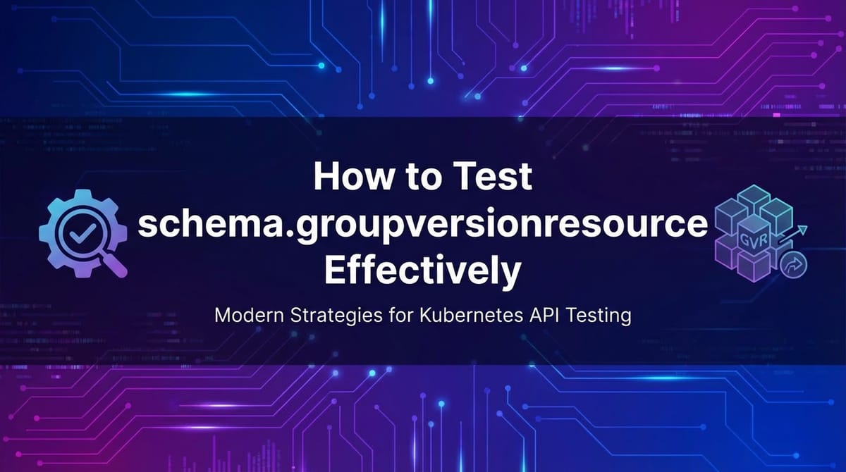 How to Test schema.groupversionresource Effectively