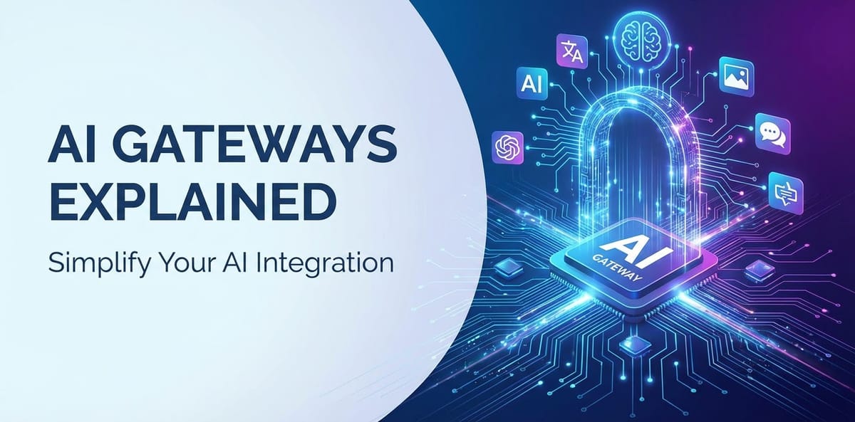 AI Gateways Explained: Simplify Your AI Integration