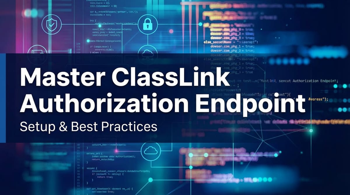 Master ClassLink Authorization Endpoint: Setup & Best Practices