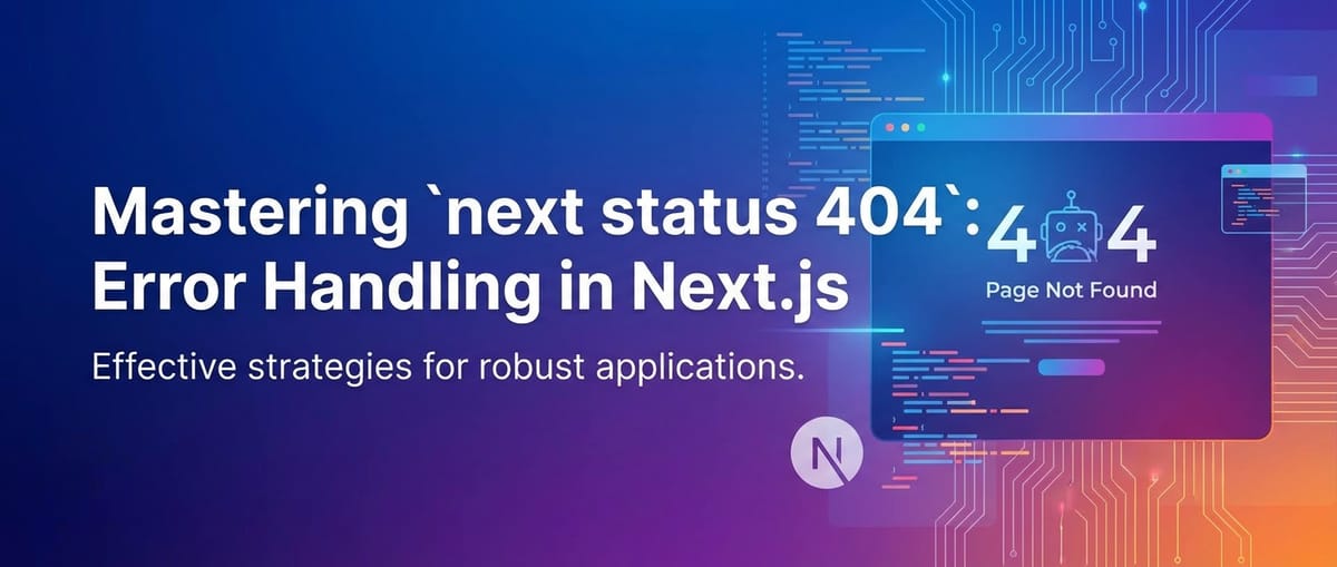 Mastering `next status 404`: Error Handling in Next.js