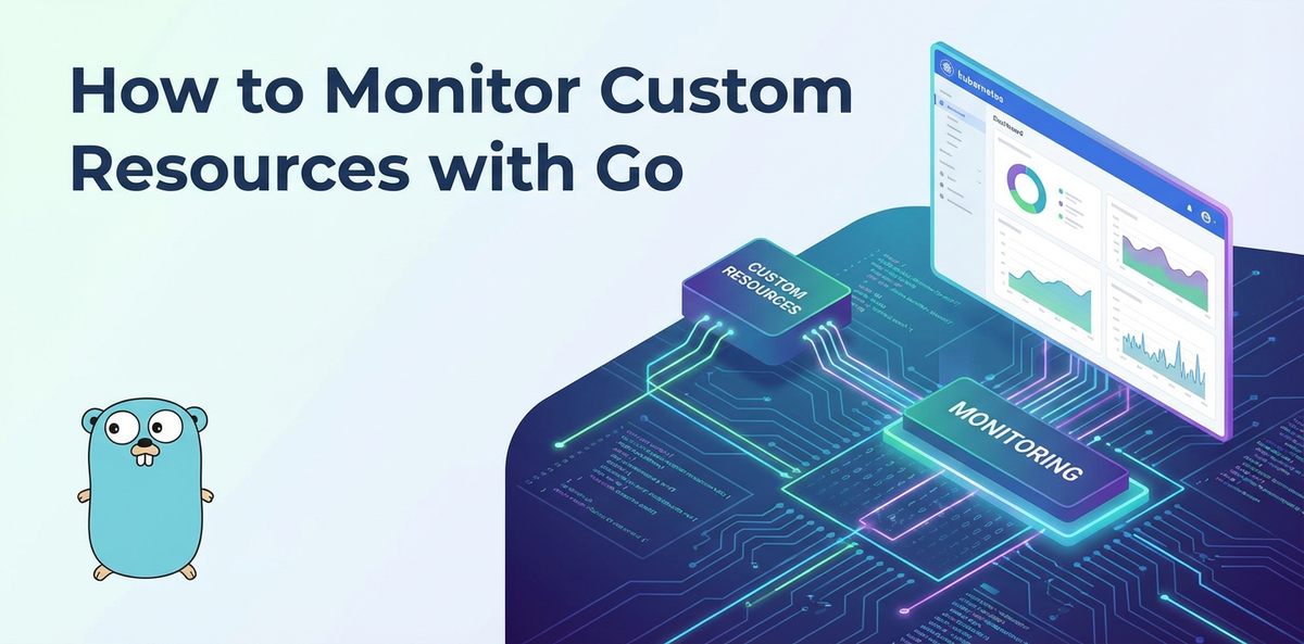 How to Monitor Custom Resources with Go
