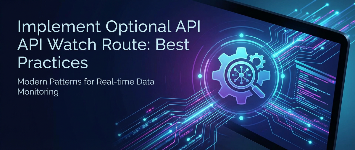 Implement Optional API Watch Route: Best Practices