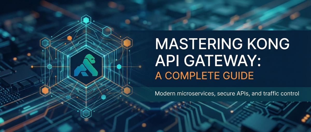 Mastering Kong API Gateway: A Complete Guide