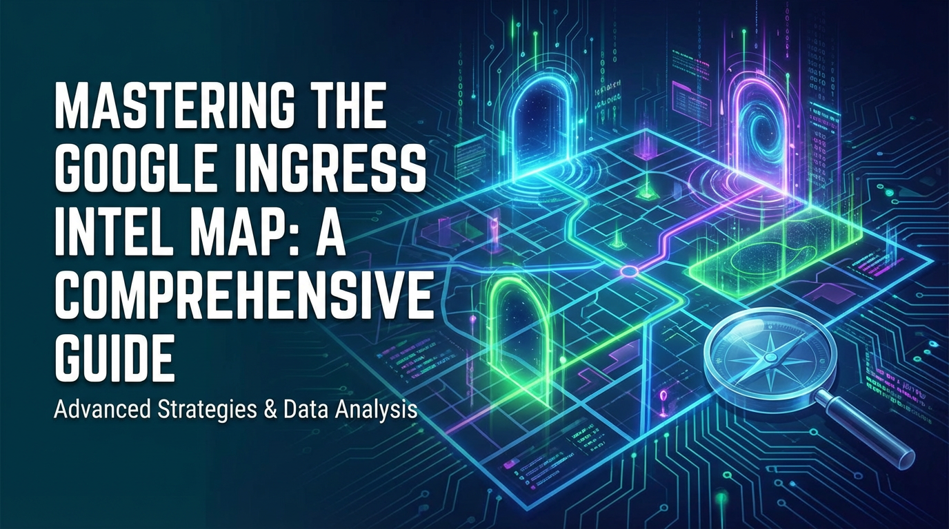 Mastering the Google Ingress Intel Map: A Comprehensive Guide