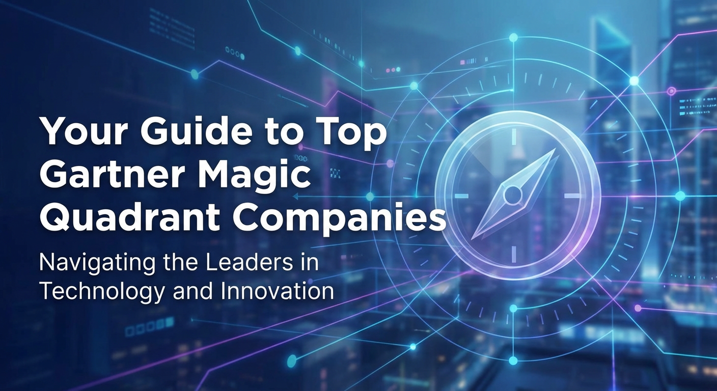 Your Guide to Top Gartner Magic Quadrant Companies