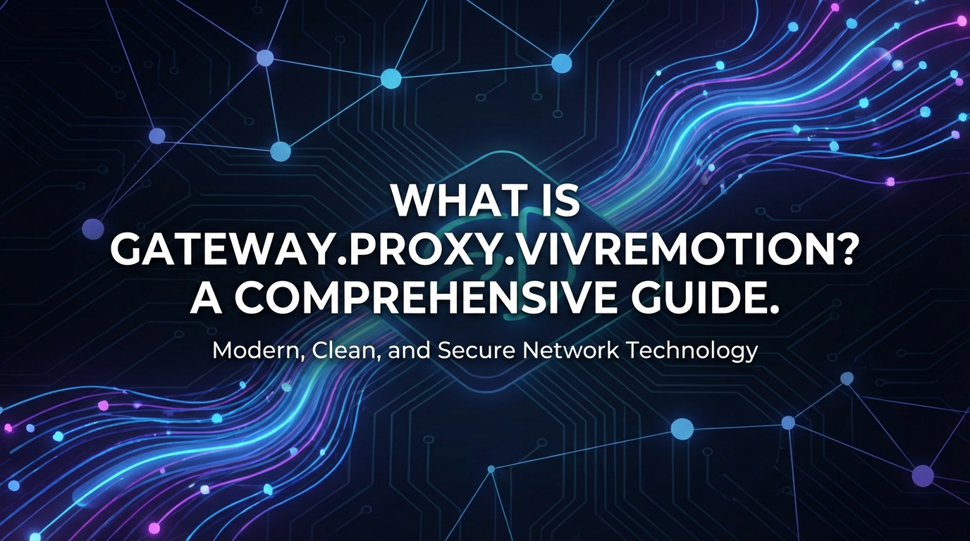 What is gateway.proxy.vivremotion? A Comprehensive Guide