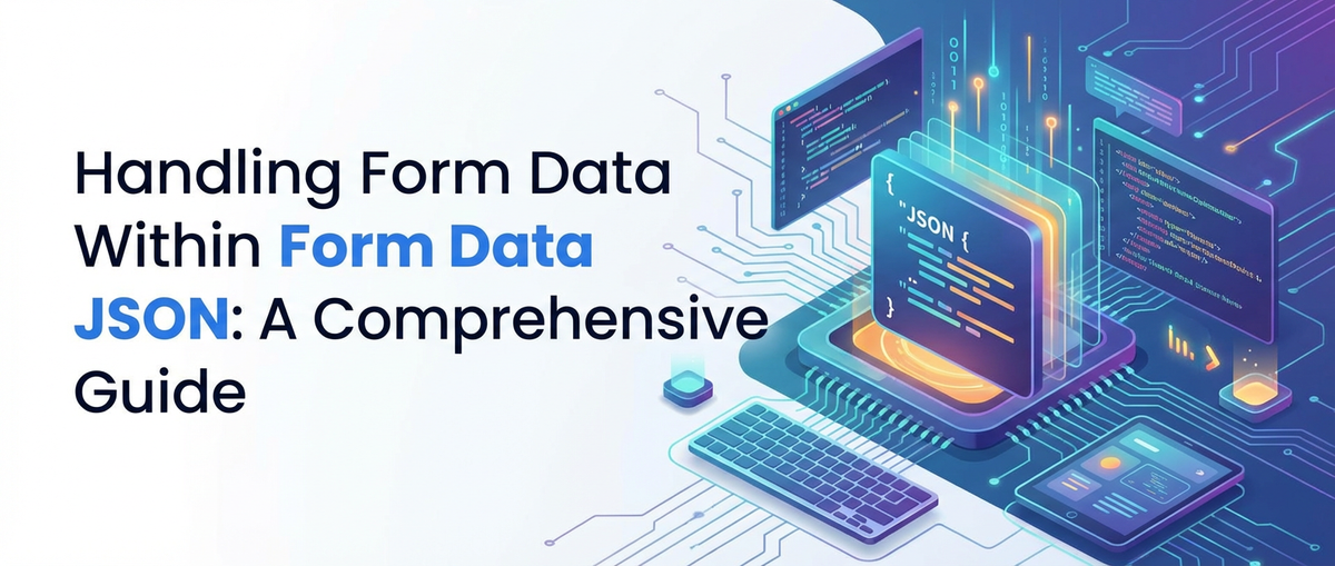 Handling Form Data Within Form Data JSON: A Comprehensive Guide