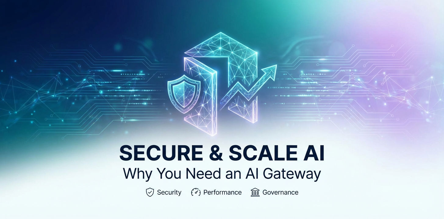 Secure & Scale AI: Why You Need an AI Gateway