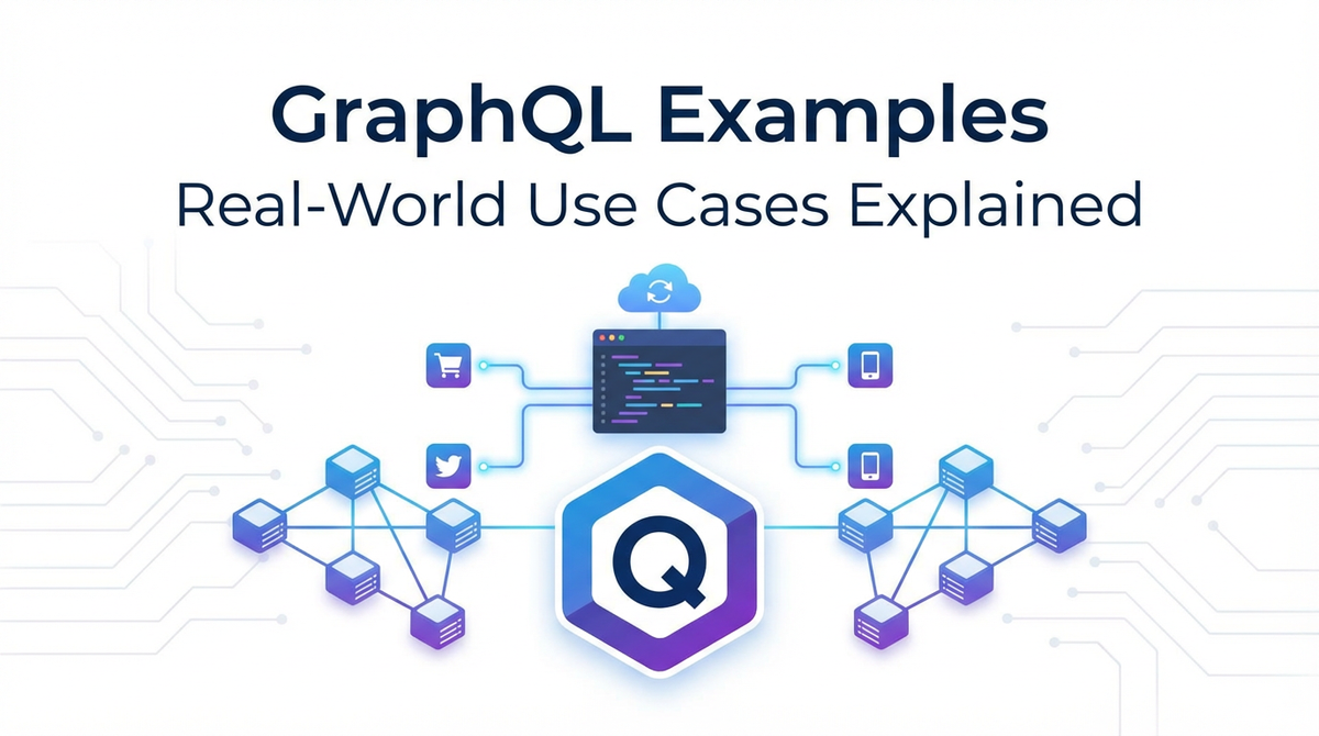 GraphQL Examples: Real-World Use Cases Explained