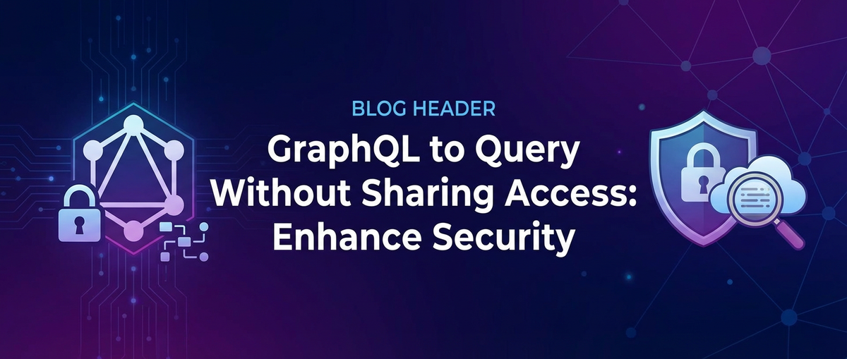 GraphQL to Query Without Sharing Access: Enhance Security