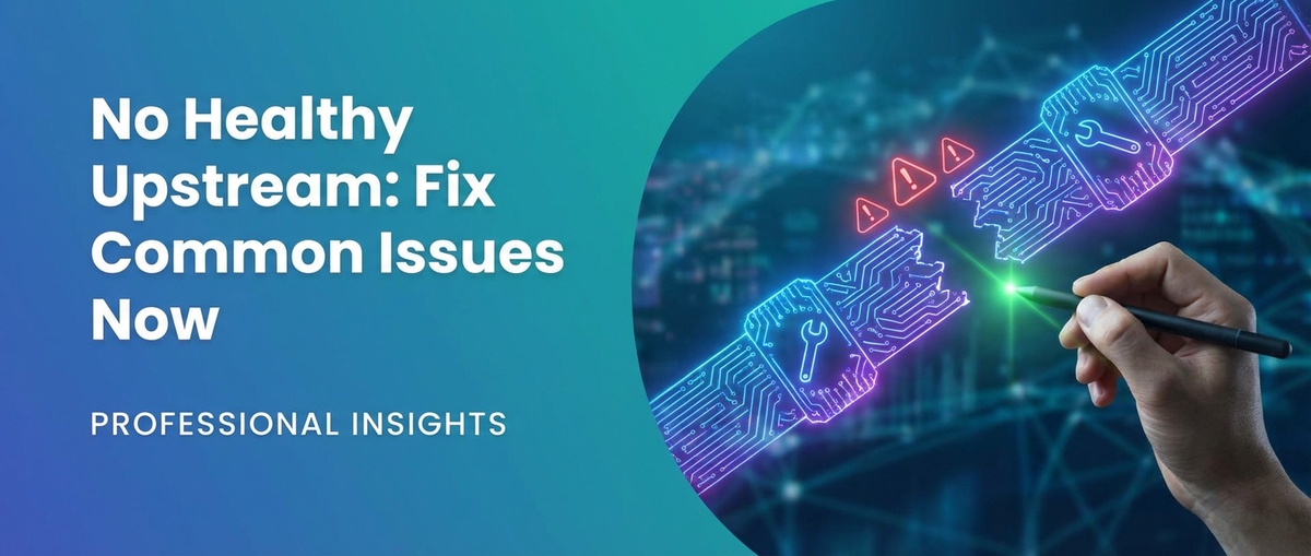 No Healthy Upstream: Fix Common Issues Now