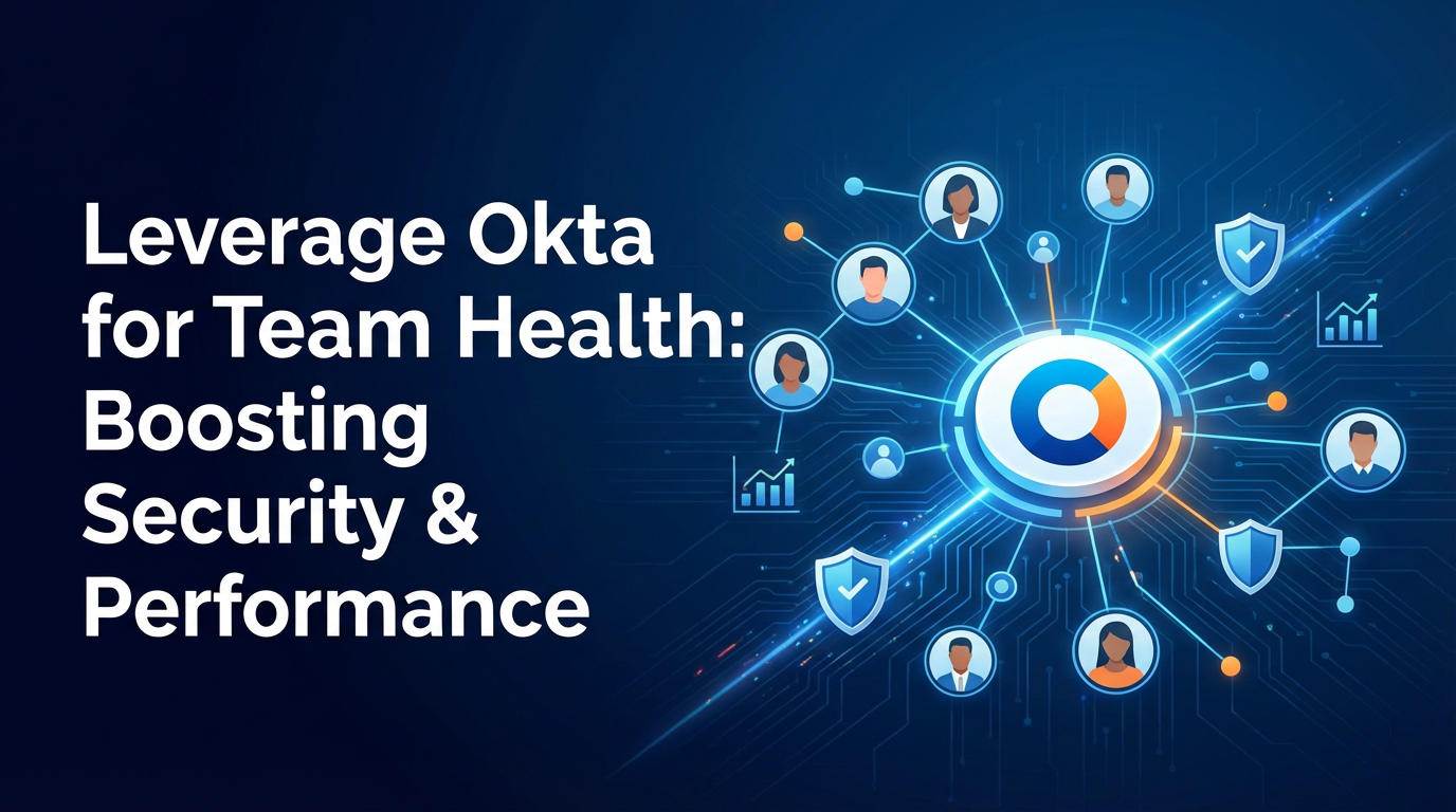 Leverage Okta for Team Health: Boosting Security & Performance