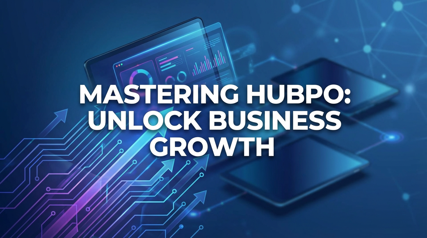 Mastering Hubpo: Unlock Business Growth