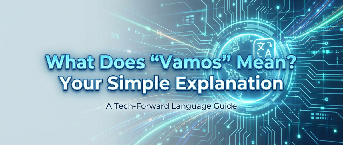 What Does "Vamos" Mean? Your Simple Explanation