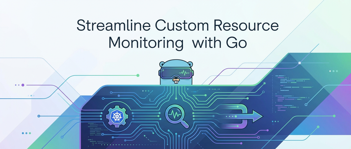 Streamline Custom Resource Monitoring with Go