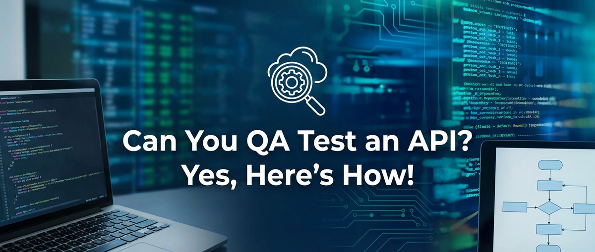 Can You QA Test an API? Yes, Here's How!