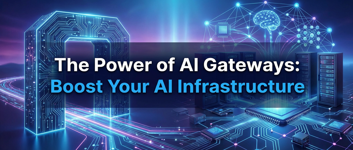 The Power of AI Gateways: Boost Your AI Infrastructure