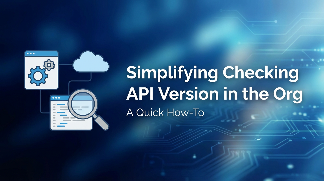Simplifying Checking API Version in the Org: A Quick How-To