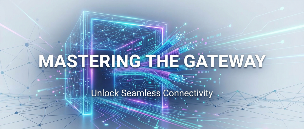 Mastering the Gateway: Unlock Seamless Connectivity