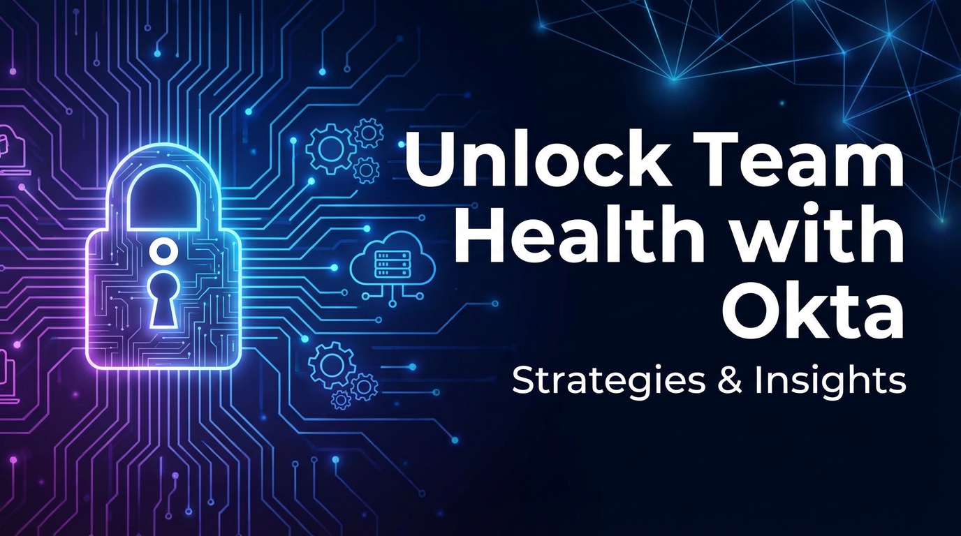 Unlock Team Health with Okta: Strategies & Insights