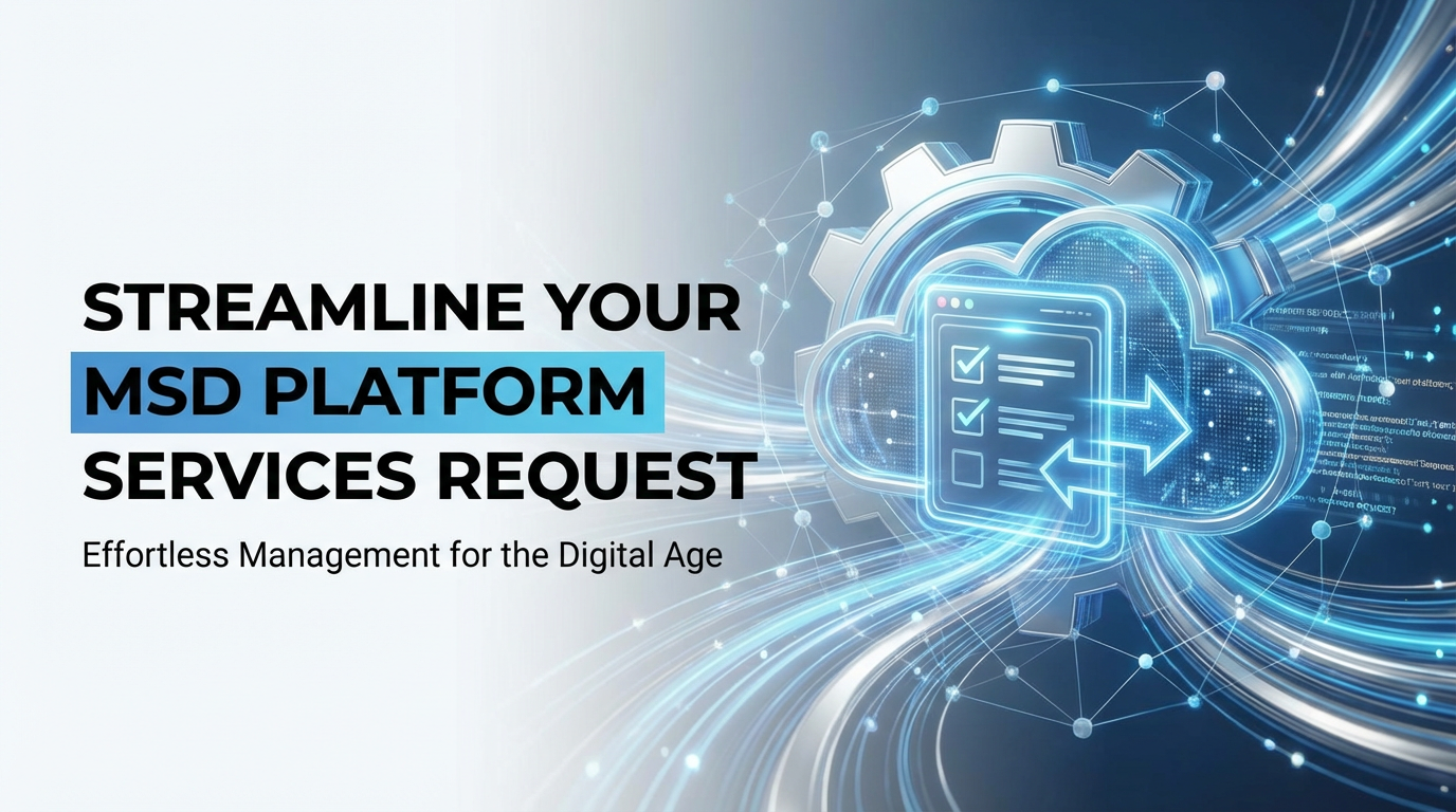 Streamline Your MSD Platform Services Request