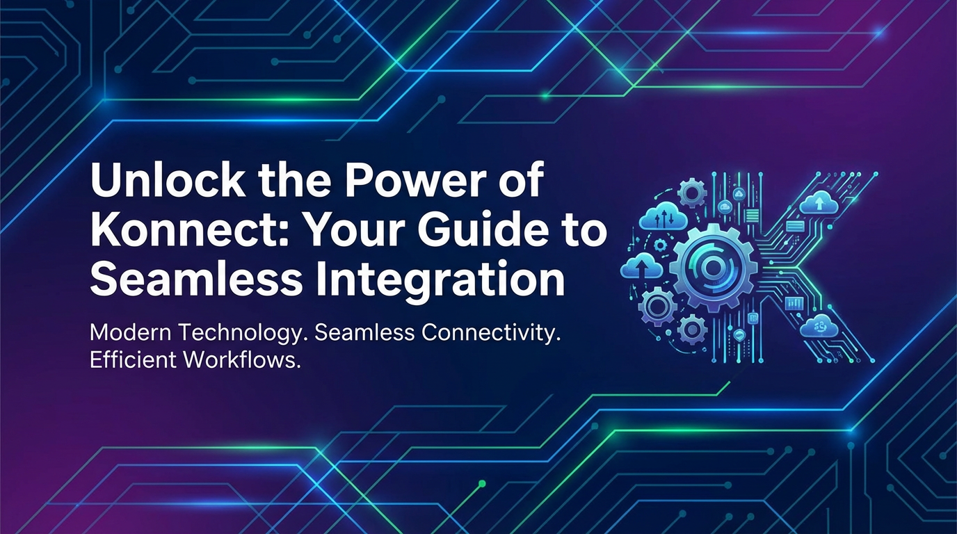 Unlock the Power of Konnect: Your Guide to Seamless Integration