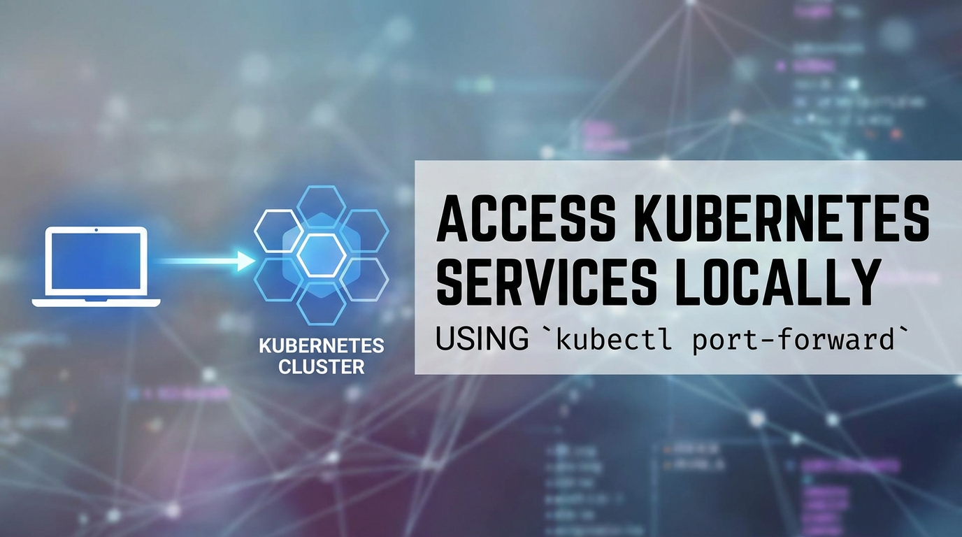 Access Kubernetes Services Locally with `kubectl port-forward`