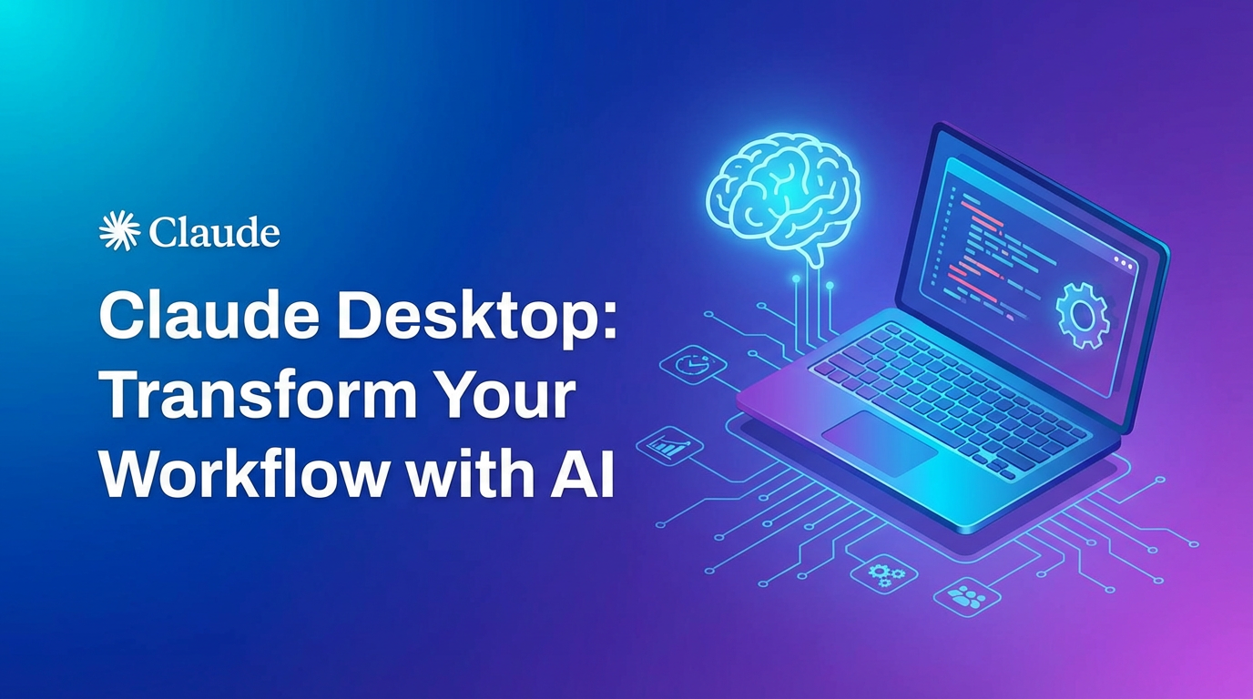 Claude Desktop: Transform Your Workflow with AI