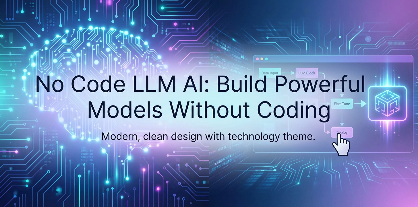 No Code LLM AI: Build Powerful Models Without Coding