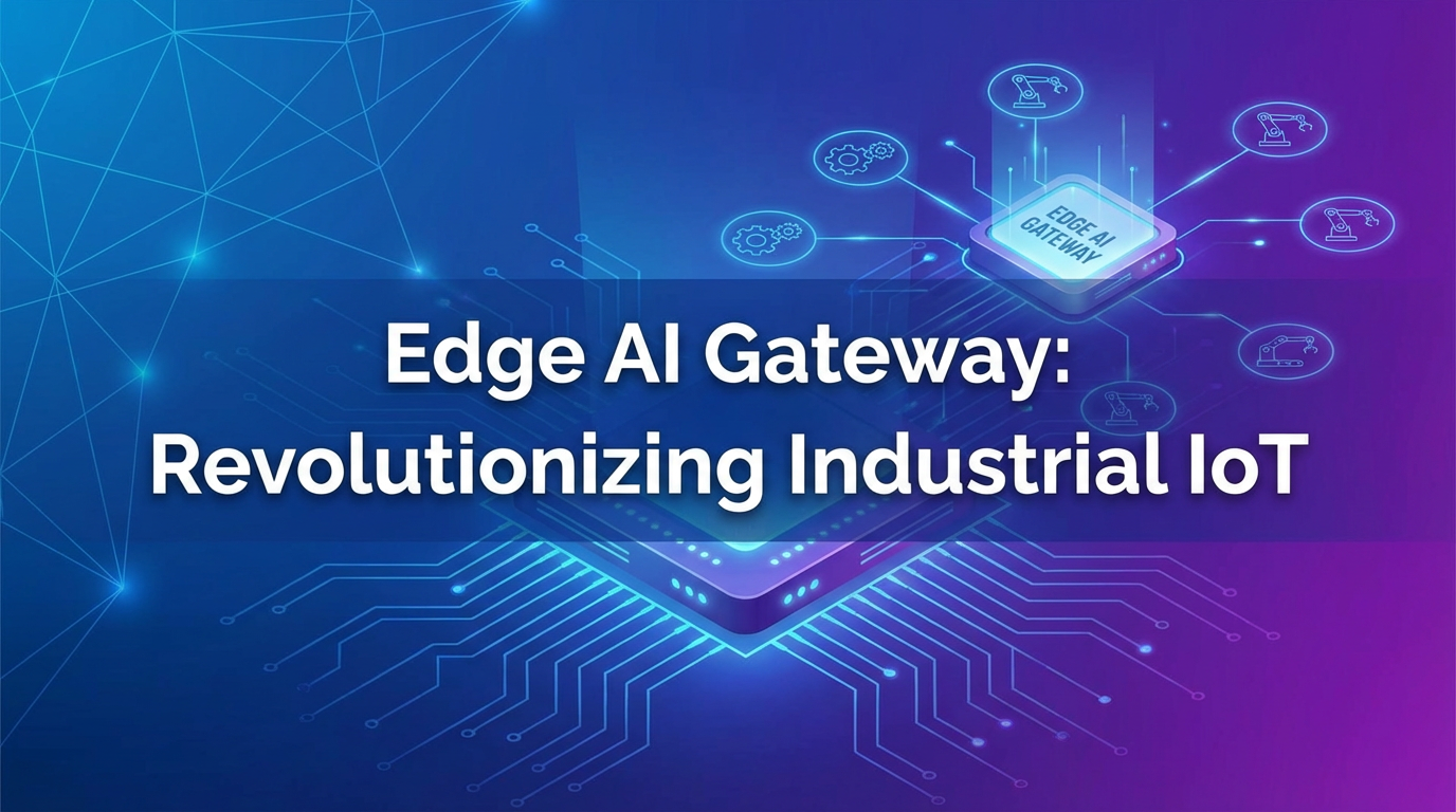 Edge AI Gateway: Revolutionizing Industrial IoT