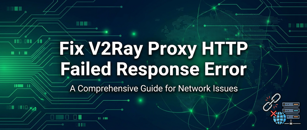 Fix V2Ray Proxy HTTP Failed Response Error