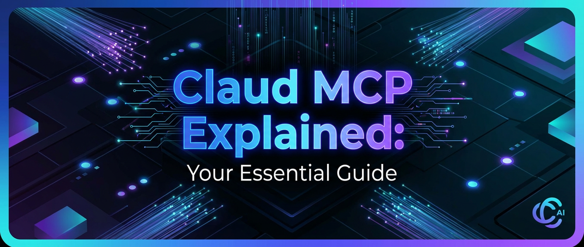 Claud MCP Explained: Your Essential Guide