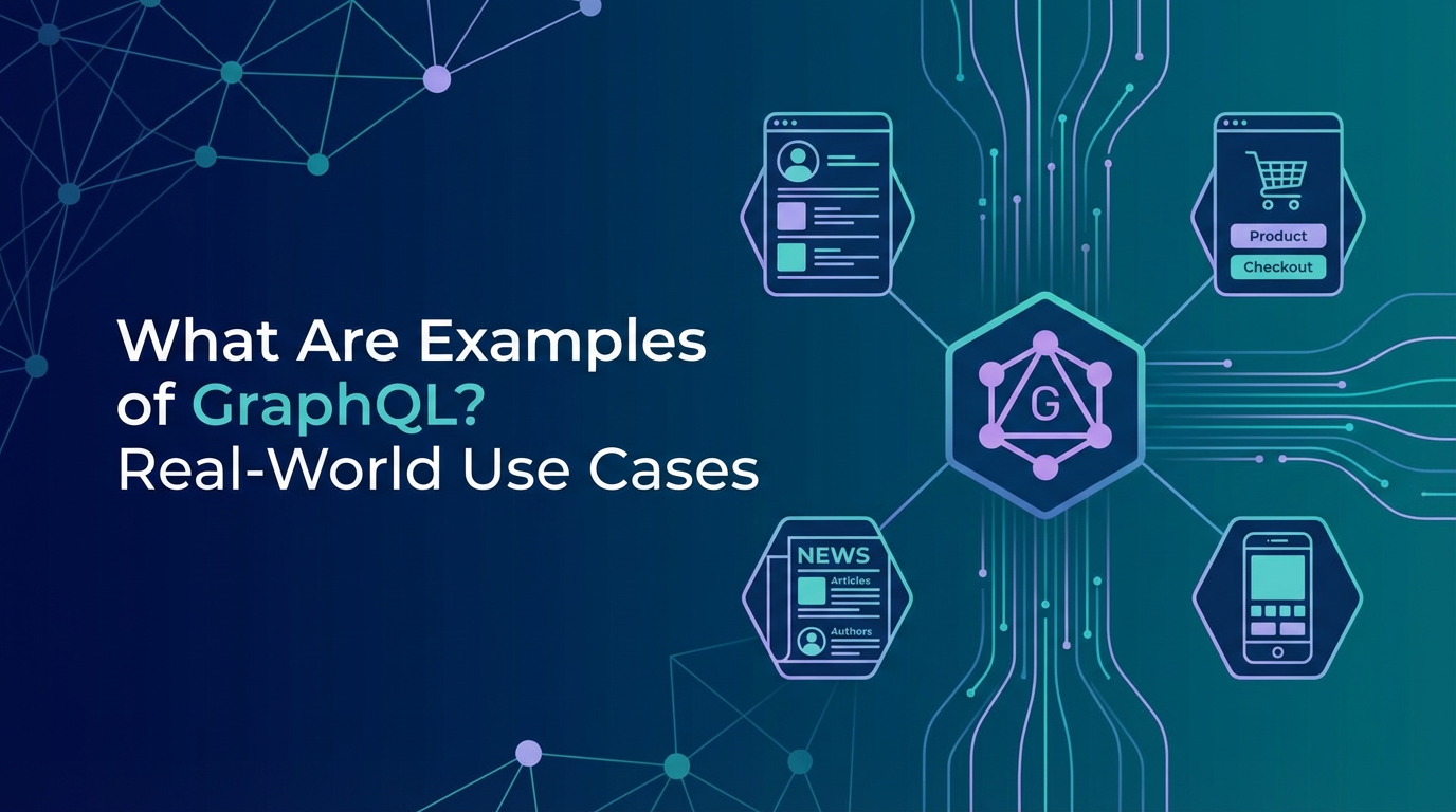 What Are Examples of GraphQL? Real-World Use Cases