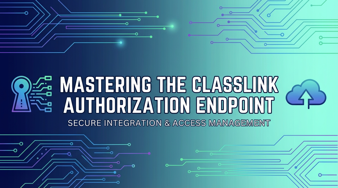 Mastering the ClassLink Authorization Endpoint