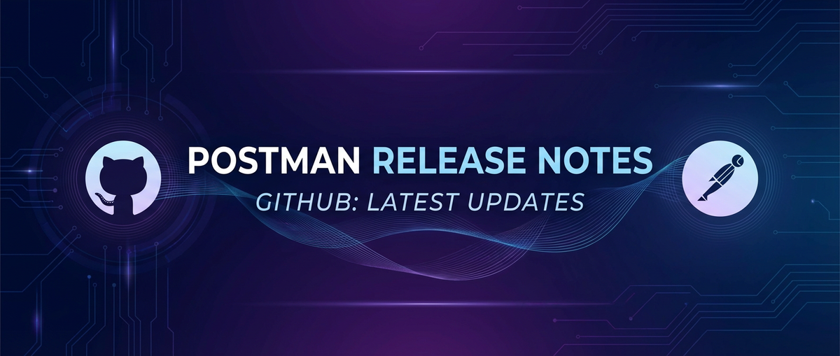 Postman Release Notes GitHub: Latest Updates