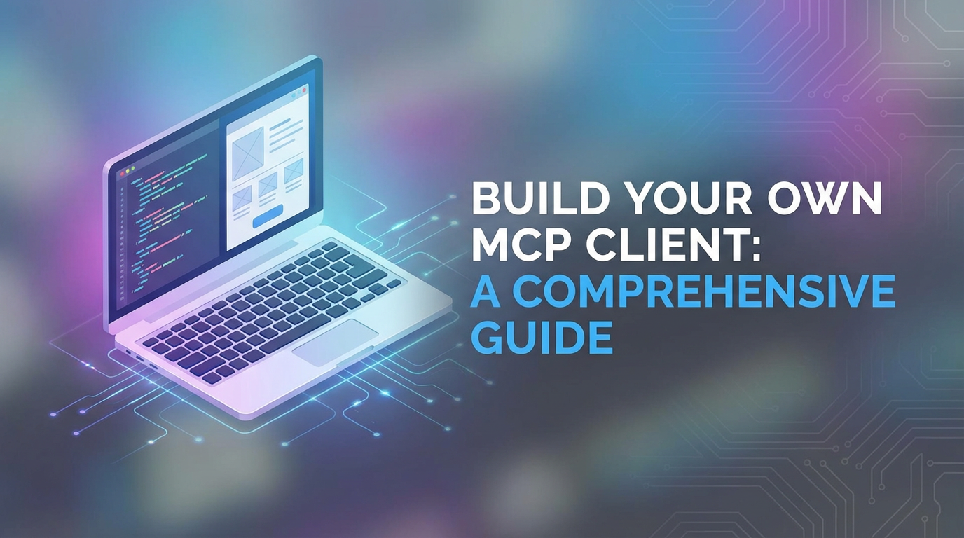 Build Your Own MCP Client: A Comprehensive Guide