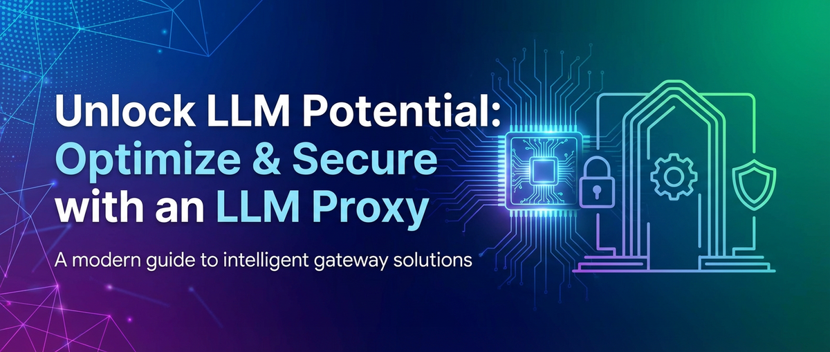 Unlock LLM Potential: Optimize & Secure with an LLM Proxy